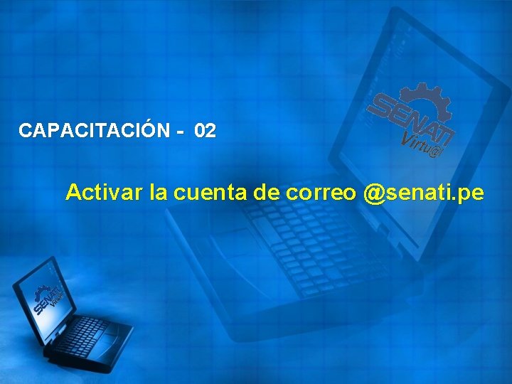 CAPACITACIÓN - 02 Activar la cuenta de correo @senati. pe 