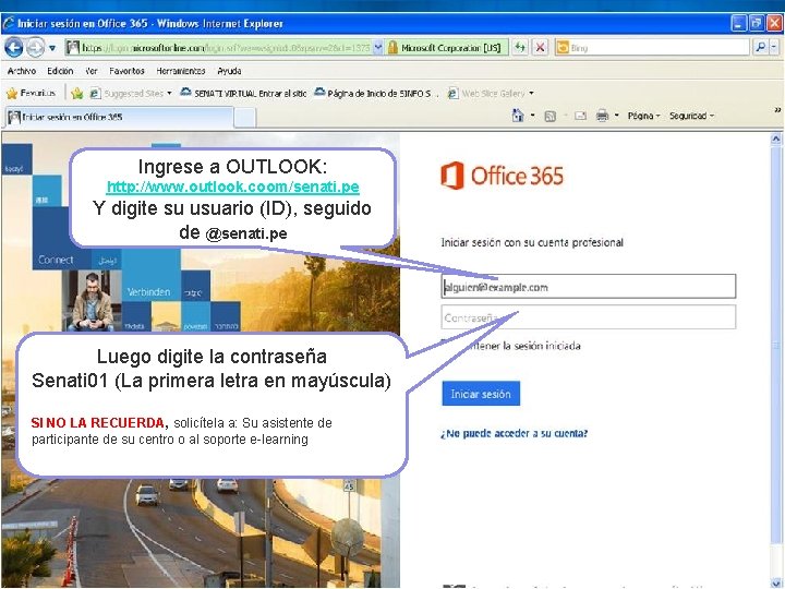Ingrese a OUTLOOK: http: //www. outlook. coom/senati. pe Y digite su usuario (ID), seguido