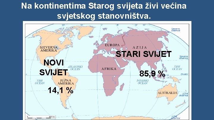 Na kontinentima Starog svijeta živi većina svjetskog stanovništva. NOVI SVIJET 14, 1 % STARI