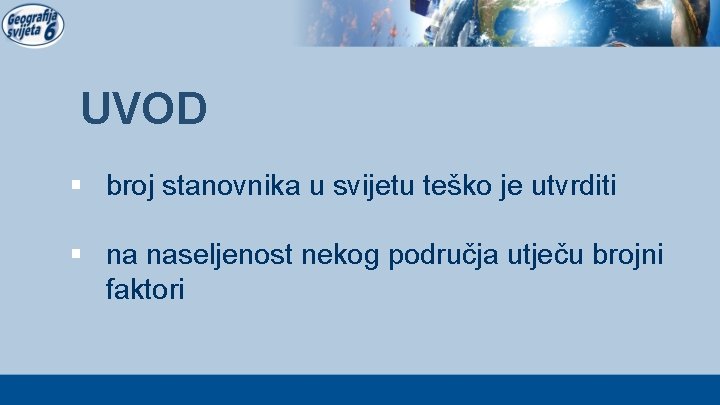 UVOD § broj stanovnika u svijetu teško je utvrditi § na naseljenost nekog područja