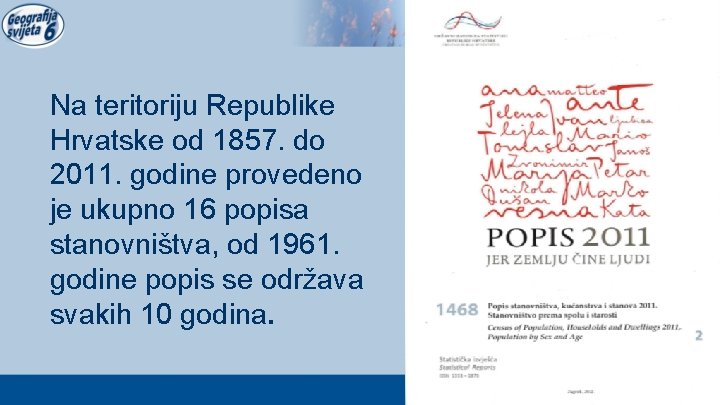 Na teritoriju Republike Hrvatske od 1857. do 2011. godine provedeno je ukupno 16 popisa