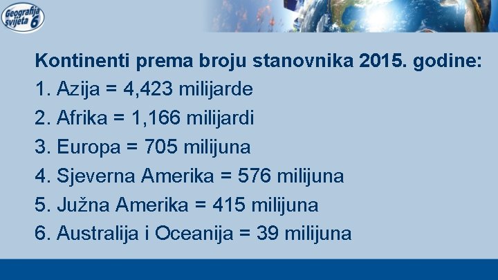 Kontinenti prema broju stanovnika 2015. godine: 1. Azija = 4, 423 milijarde 2. Afrika