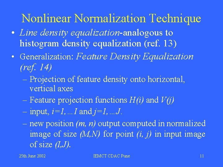Nonlinear Normalization Technique • Line density equalization-analogous to histogram density equalization (ref. 13) • Nonlinear Normalization Technique • Line density equalization-analogous to histogram density equalization (ref. 13) •