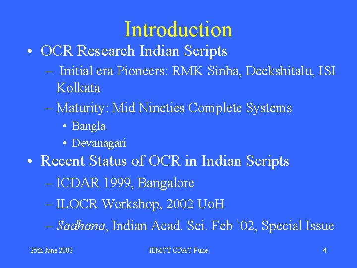 Introduction • OCR Research Indian Scripts – Initial era Pioneers: RMK Sinha, Deekshitalu, ISI Introduction • OCR Research Indian Scripts – Initial era Pioneers: RMK Sinha, Deekshitalu, ISI