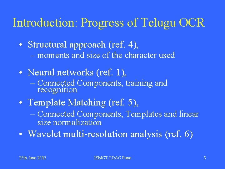 Introduction: Progress of Telugu OCR • Structural approach (ref. 4), – moments and size Introduction: Progress of Telugu OCR • Structural approach (ref. 4), – moments and size