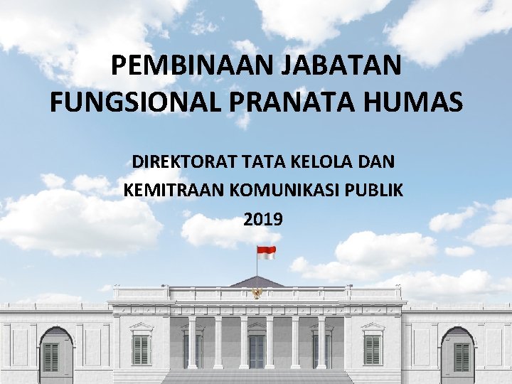 PEMBINAAN JABATAN FUNGSIONAL PRANATA HUMAS DIREKTORAT TATA KELOLA DAN KEMITRAAN KOMUNIKASI PUBLIK 2019 