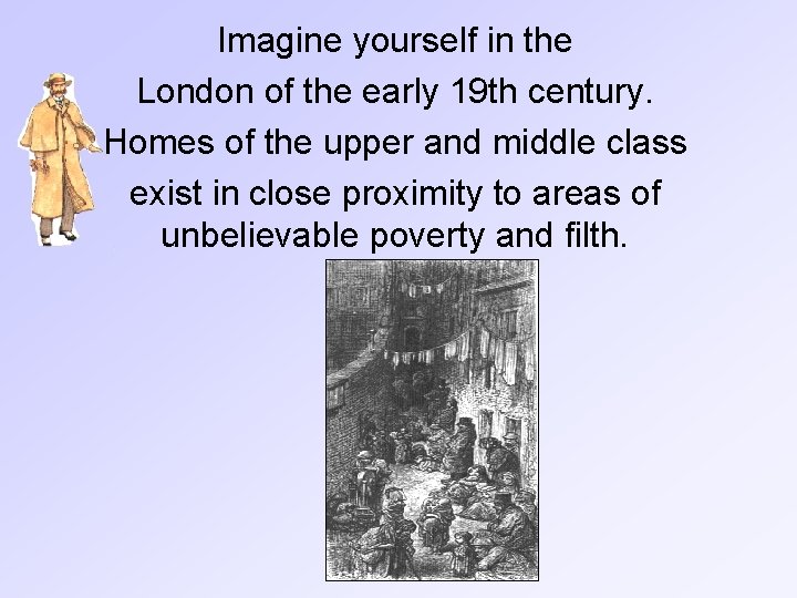 Imagine yourself in the London of the early 19 th century. Homes of the