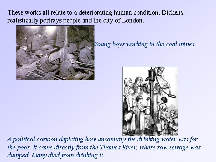 These works all relate to a deteriorating human condition. Dickens realistically portrays people and