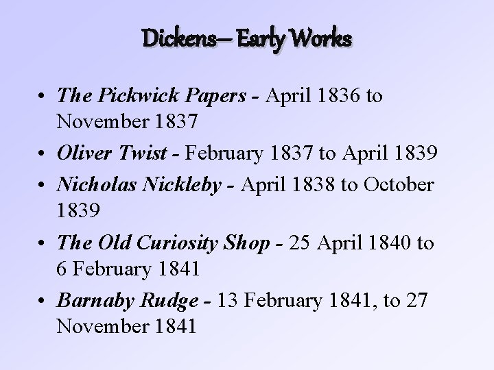 Dickens– Early Works • The Pickwick Papers - April 1836 to November 1837 •