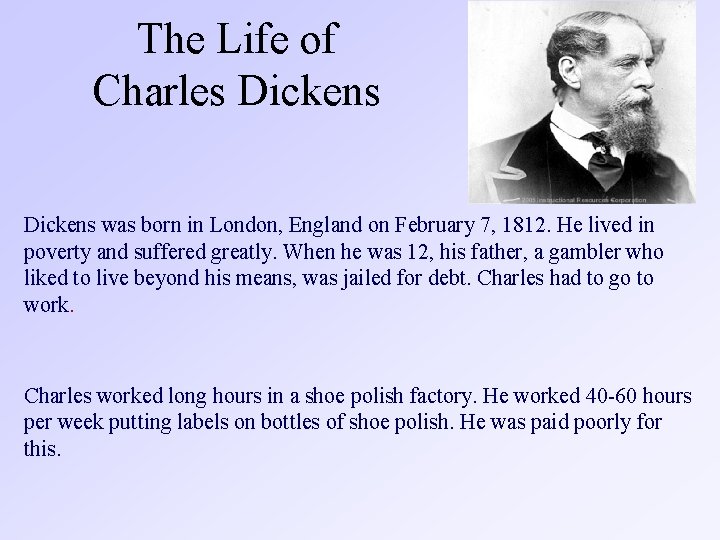  The Life of Charles Dickens was born in London, England on February 7,