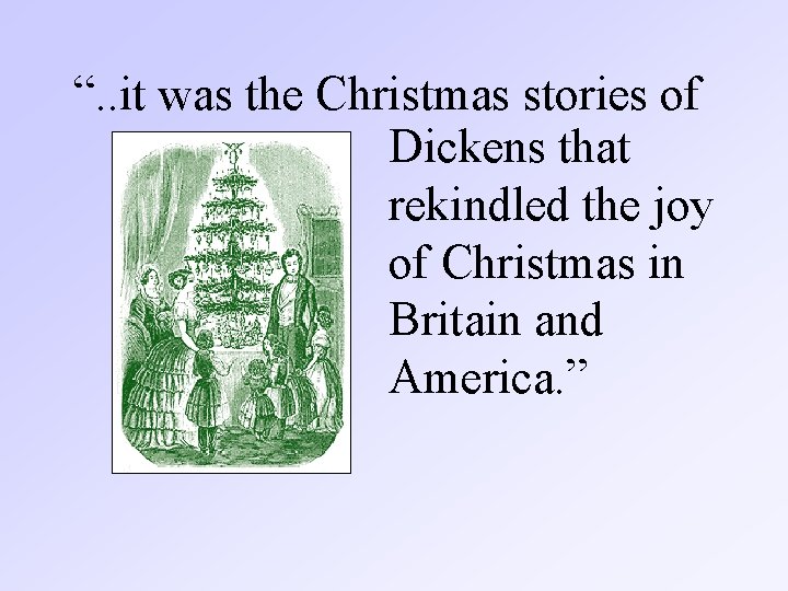 “. . it was the Christmas stories of Dickens that rekindled the joy of