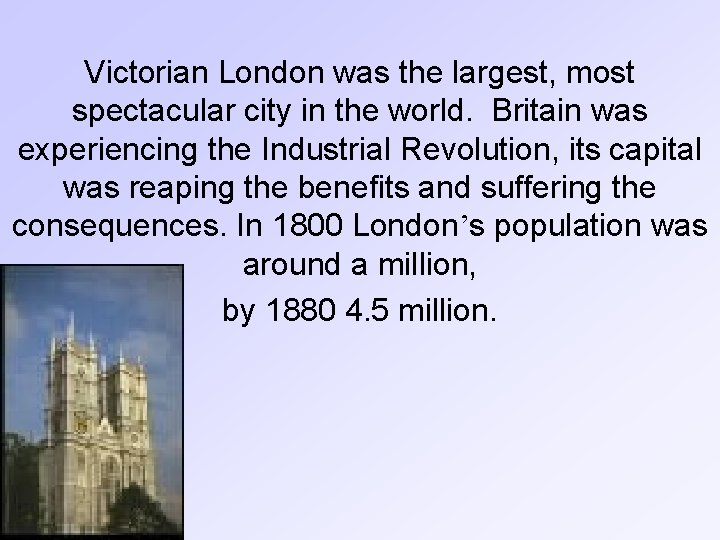 Victorian London was the largest, most spectacular city in the world. Britain was experiencing
