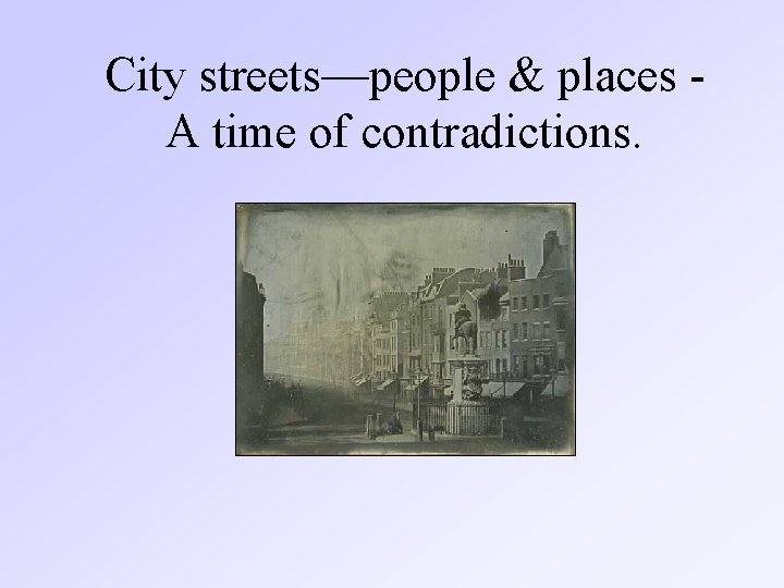 City streets—people & places A time of contradictions. 