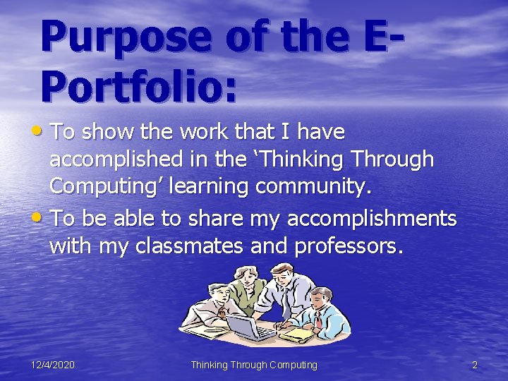 Purpose of the EPortfolio: • To show the work that I have accomplished in