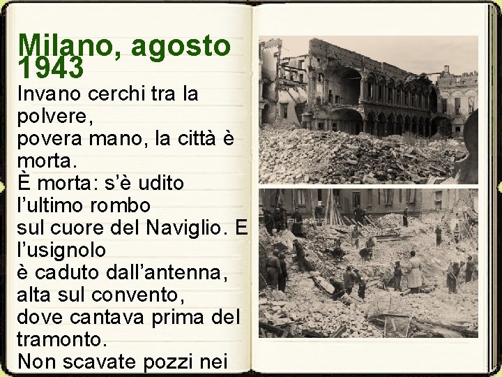 Milano, agosto 1943 Invano cerchi tra la polvere, povera mano, la città è morta.