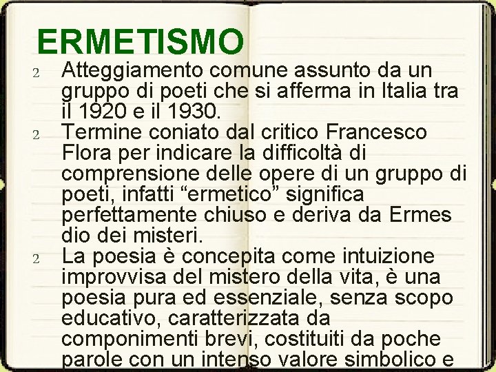 ERMETISMO 2 Atteggiamento comune assunto da un gruppo di poeti che si afferma in