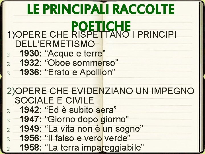 LE PRINCIPALI RACCOLTE POETICHE 1)OPERE CHE RISPETTANO I PRINCIPI DELL’ERMETISMO 2 1930: “Acque e