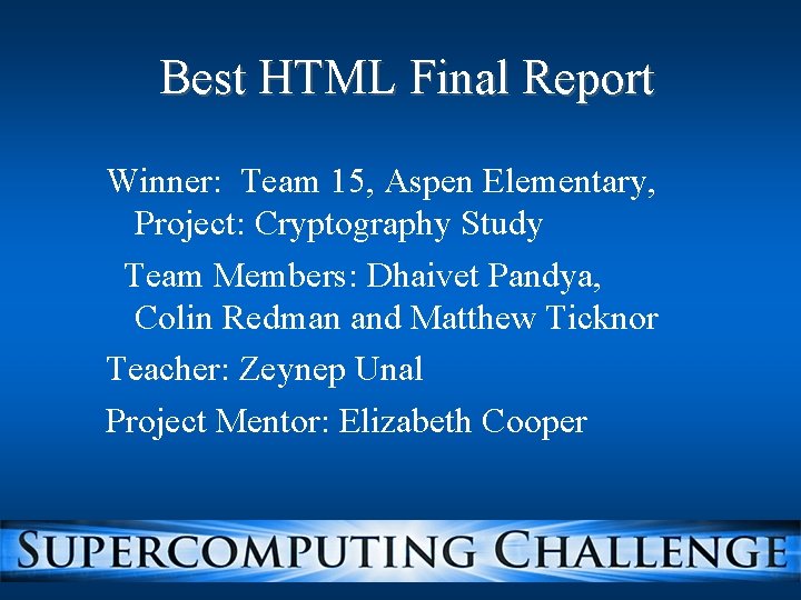 Best HTML Final Report Winner: Team 15, Aspen Elementary, Project: Cryptography Study Team Members: