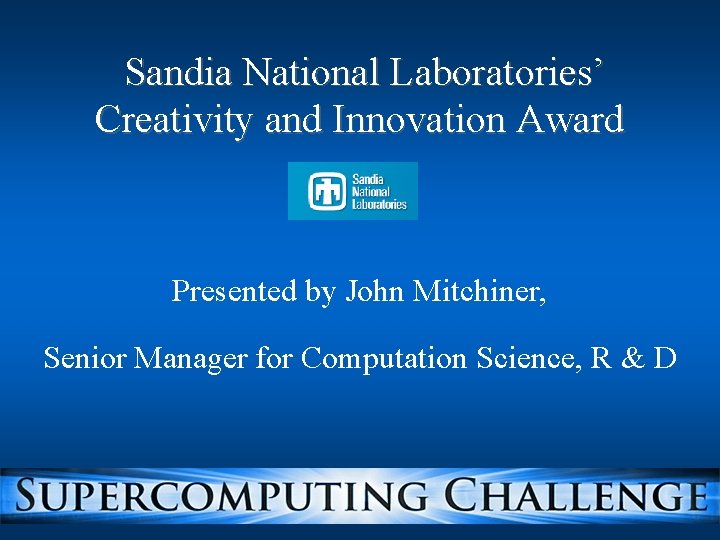 Sandia National Laboratories’ Creativity and Innovation Award Presented by John Mitchiner, Senior Manager for