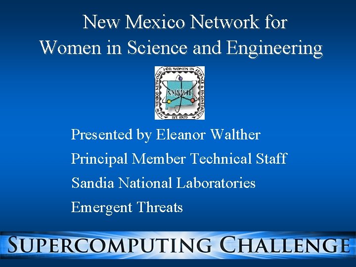 New Mexico Network for Women in Science and Engineering Presented by Eleanor Walther Principal