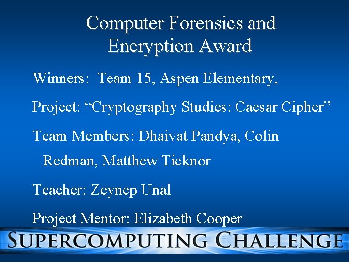 Computer Forensics and Encryption Award Winners: Team 15, Aspen Elementary, Project: “Cryptography Studies: Caesar