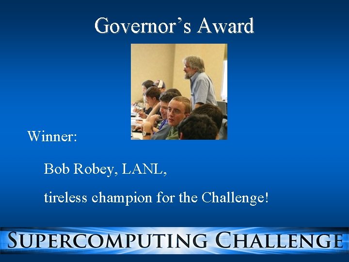 Governor’s Award Winner: Bob Robey, LANL, tireless champion for the Challenge! 