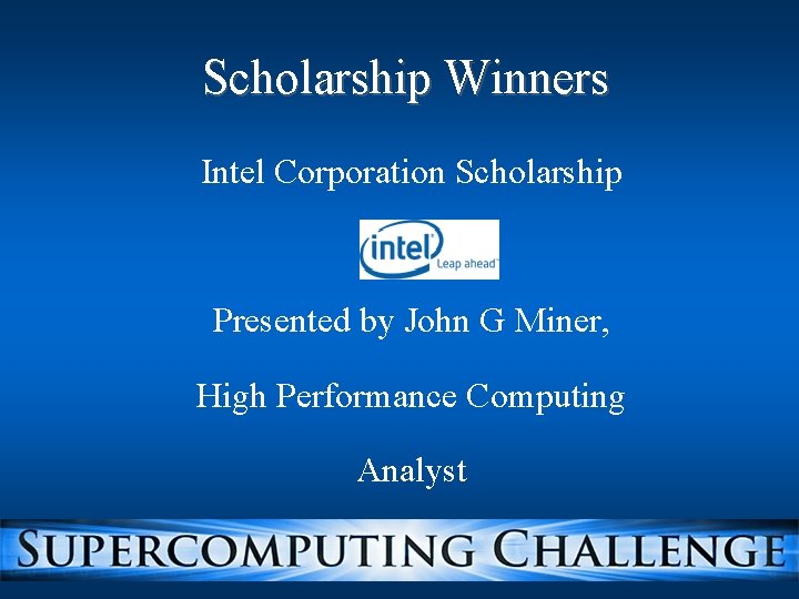 Scholarship Winners Intel Corporation Scholarship Presented by John G Miner, High Performance Computing Analyst