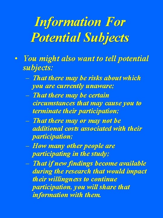 Information For Potential Subjects • You might also want to tell potential subjects: –