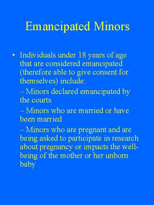 Emancipated Minors • Individuals under 18 years of age that are considered emancipated (therefore