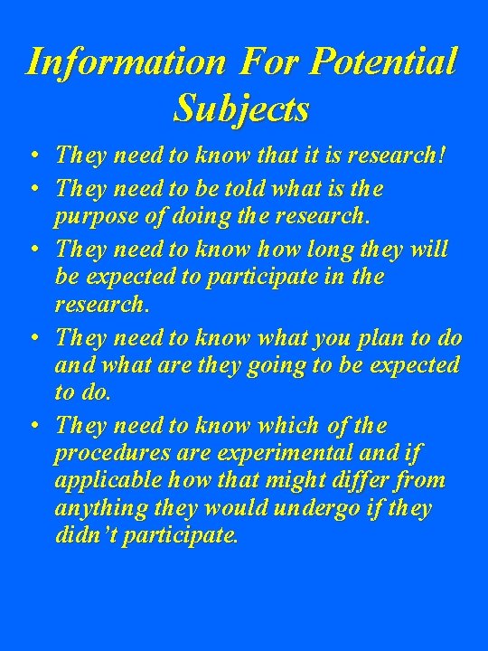 Information For Potential Subjects • They need to know that it is research! •