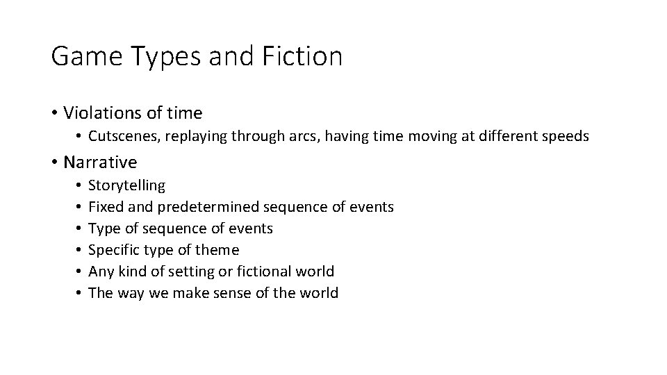 Game Types and Fiction • Violations of time • Cutscenes, replaying through arcs, having