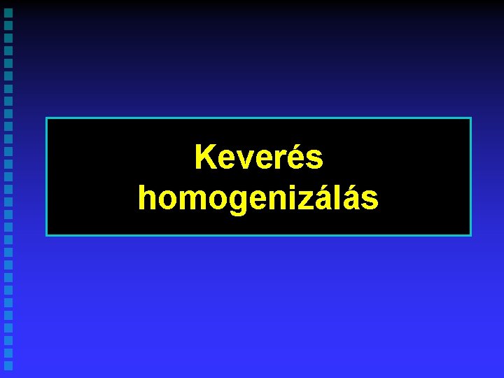 Keverés homogenizálás 