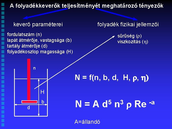 A folyadékkeverők teljesítményét meghatározó tényezők keverő paraméterei folyadék fizikai jellemzői fordulatszám (n) lapát átmérője,