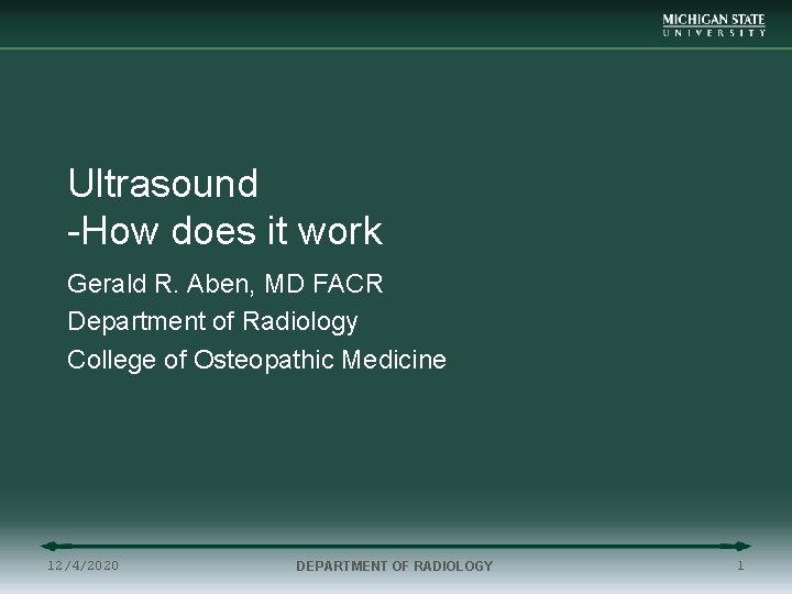 Ultrasound -How does it work Gerald R. Aben, MD FACR Department of Radiology College