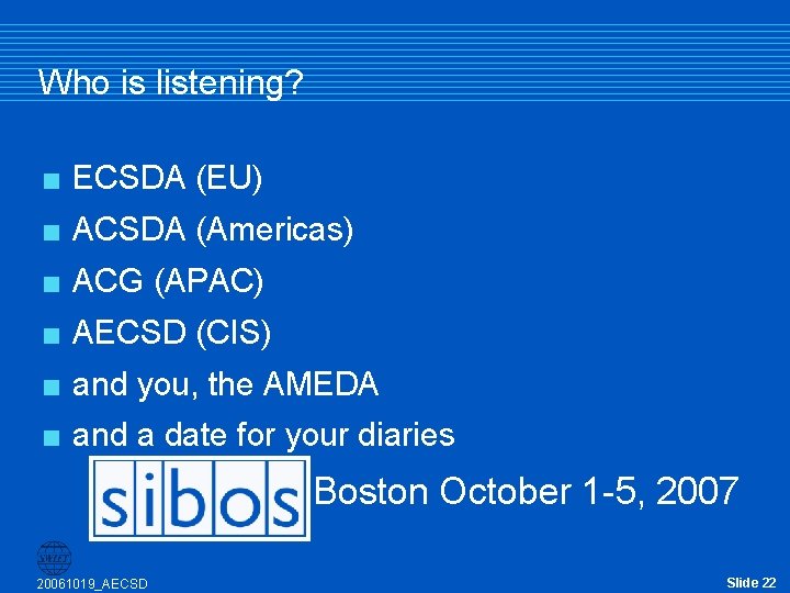Who is listening? < ECSDA (EU) < ACSDA (Americas) < ACG (APAC) < AECSD Who is listening? < ECSDA (EU) < ACSDA (Americas) < ACG (APAC) < AECSD