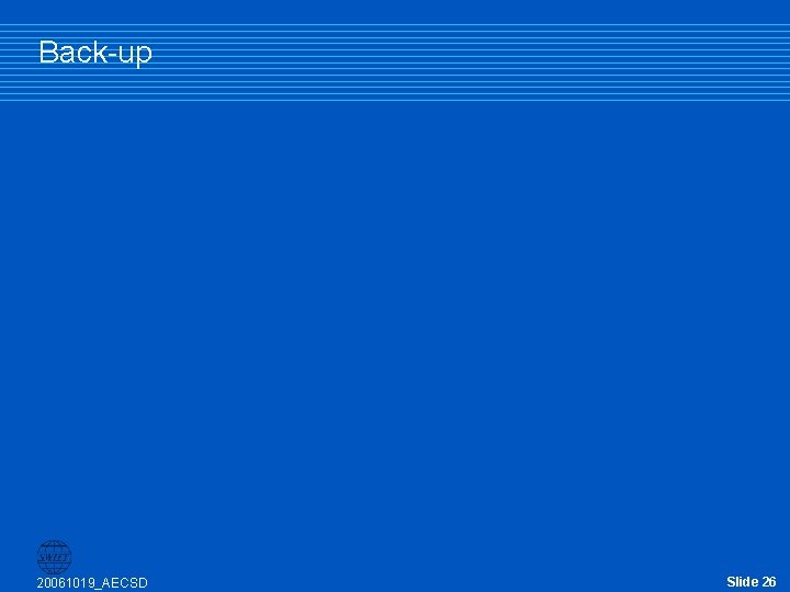 Back-up 20061019_AECSD Slide 26 Back-up 20061019_AECSD Slide 26