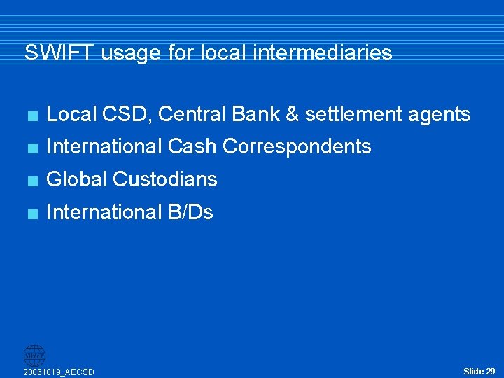 SWIFT usage for local intermediaries < Local CSD, Central Bank & settlement agents < SWIFT usage for local intermediaries < Local CSD, Central Bank & settlement agents <