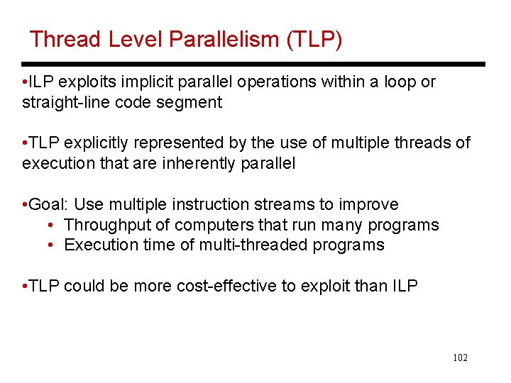 Thread Level Parallelism (TLP) • ILP exploits implicit parallel operations within a loop or
