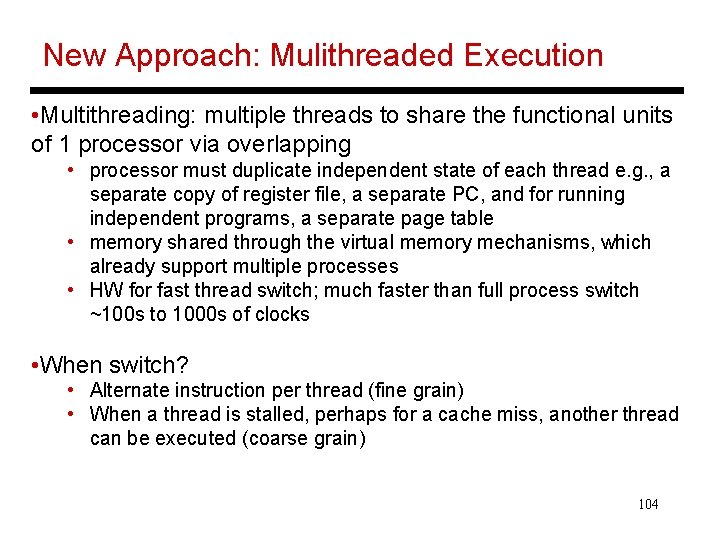 New Approach: Mulithreaded Execution • Multithreading: multiple threads to share the functional units of