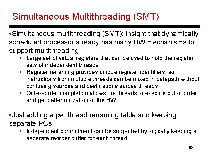 Simultaneous Multithreading (SMT) • Simultaneous multithreading (SMT): insight that dynamically scheduled processor already has