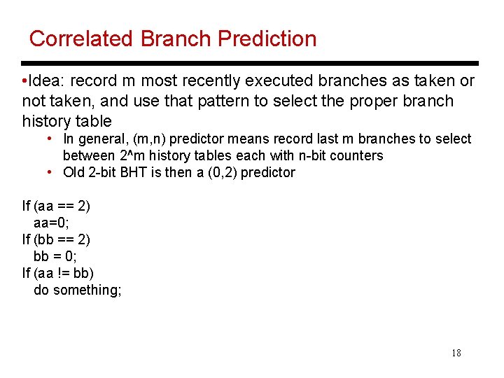 Correlated Branch Prediction • Idea: record m most recently executed branches as taken or