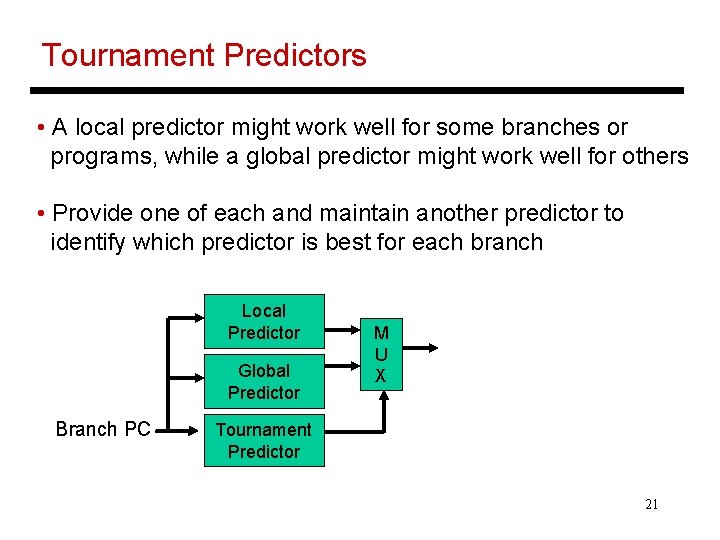 Tournament Predictors • A local predictor might work well for some branches or programs,
