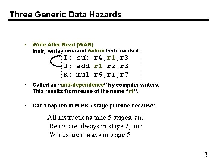 Three Generic Data Hazards • Write After Read (WAR) Instr. J writes operand before