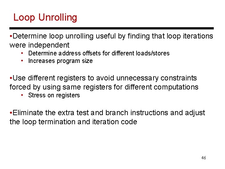 Loop Unrolling • Determine loop unrolling useful by finding that loop iterations were independent