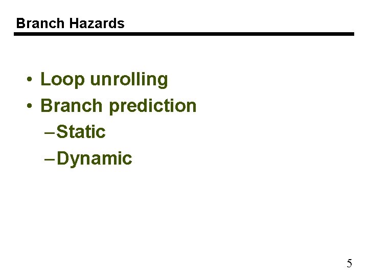 Branch Hazards • Loop unrolling • Branch prediction – Static – Dynamic 5 