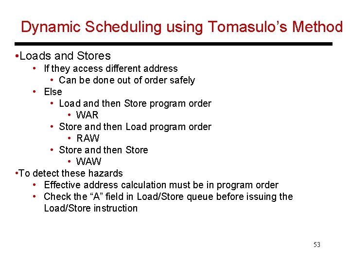 Dynamic Scheduling using Tomasulo’s Method • Loads and Stores • If they access different