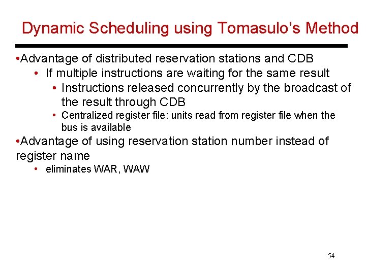 Dynamic Scheduling using Tomasulo’s Method • Advantage of distributed reservation stations and CDB •