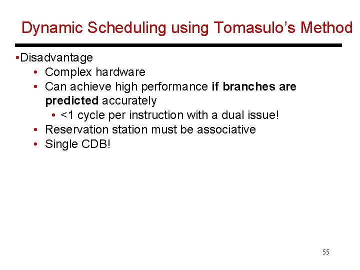 Dynamic Scheduling using Tomasulo’s Method • Disadvantage • Complex hardware • Can achieve high