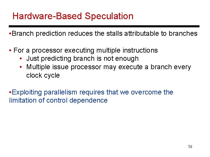 Hardware-Based Speculation • Branch prediction reduces the stalls attributable to branches • For a