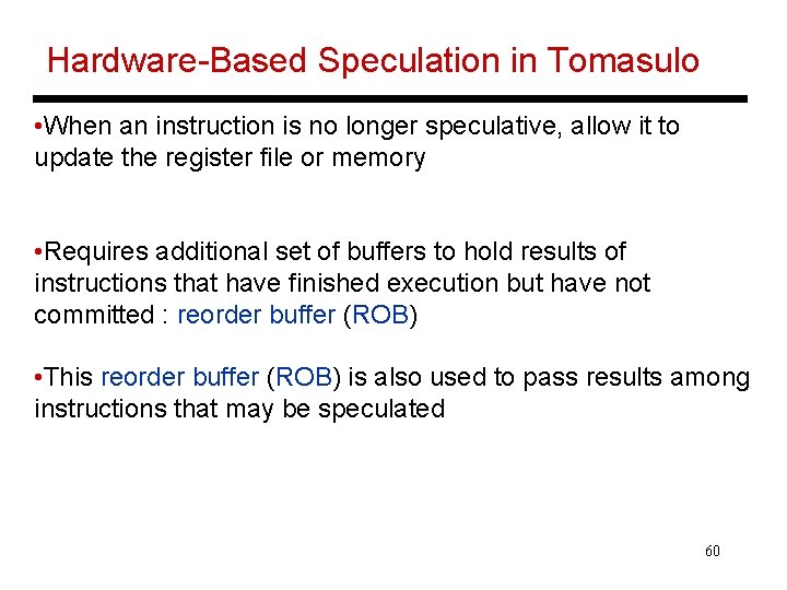 Hardware-Based Speculation in Tomasulo • When an instruction is no longer speculative, allow it